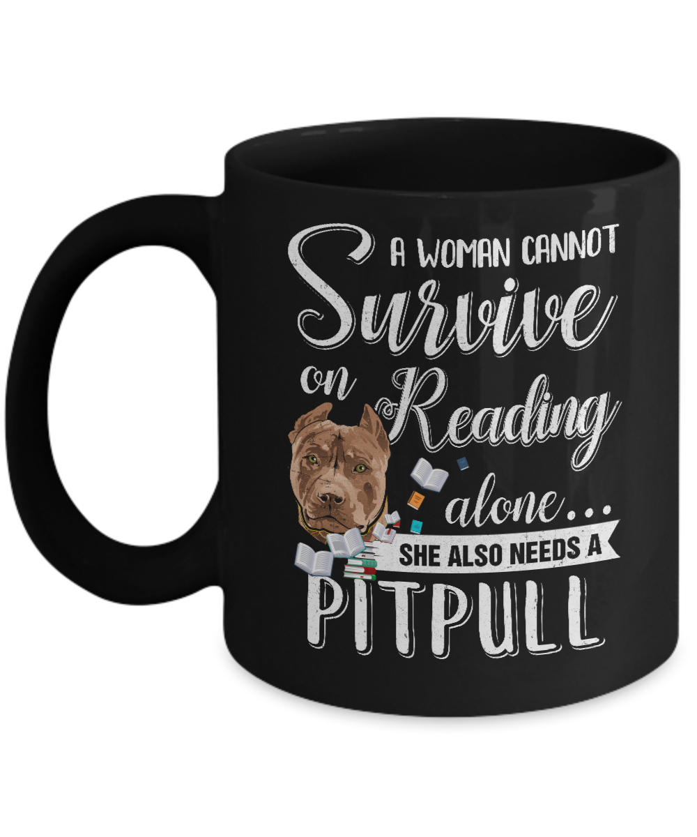 A Woman Cannot Survive On Reading Alone Pitbull Mug-Coffee Mug-11oz Mug-Black