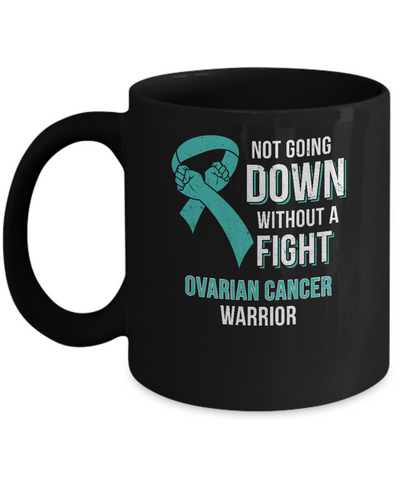 Not Going Down Without A Fight Ovarian Cancer Warrior Mug-Coffee Mug-11oz Mug-Black