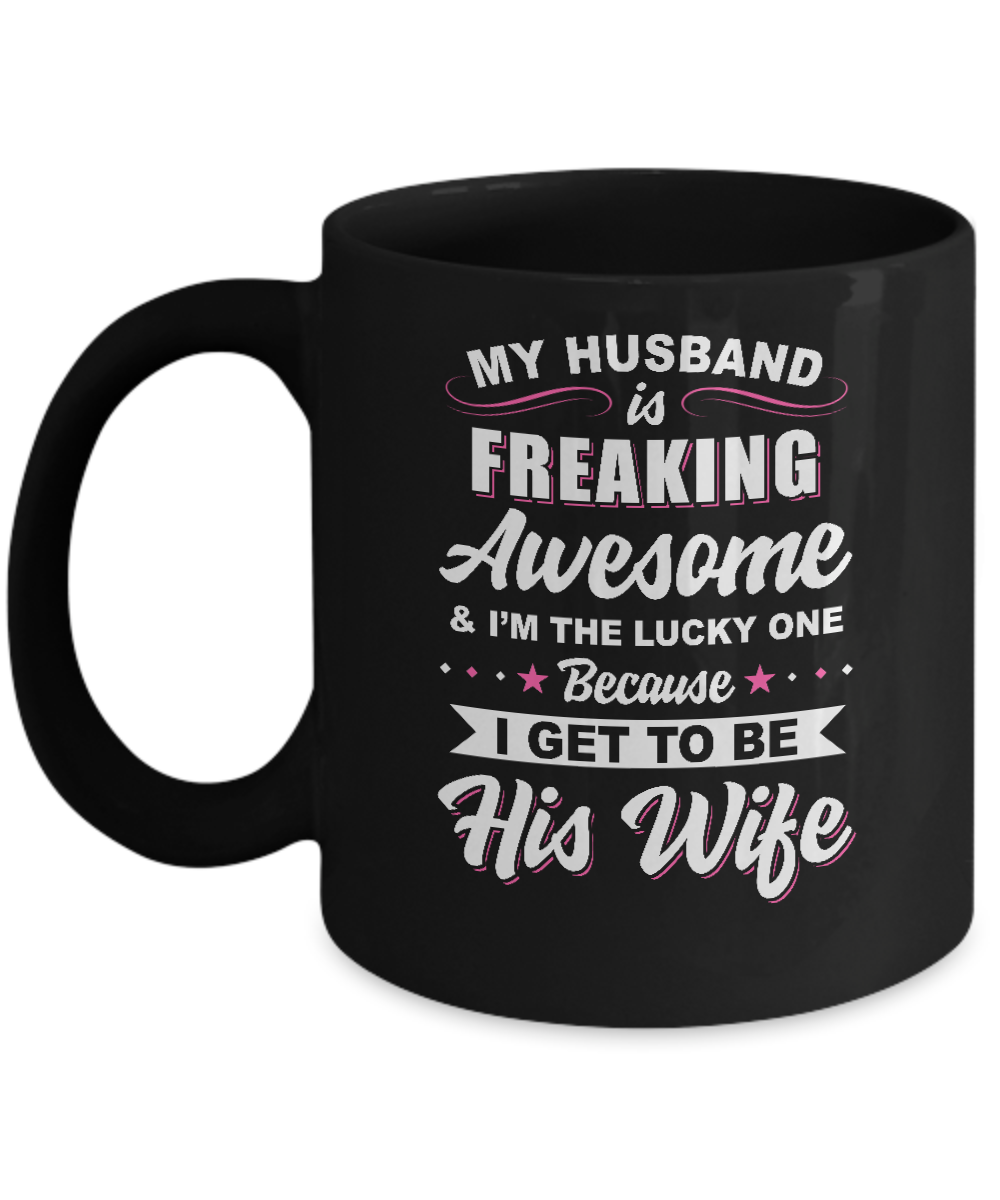 My Husband Is Freaking Awesome I'm The Lucky One Wife Mug-Coffee Mug-11oz Mug-Black