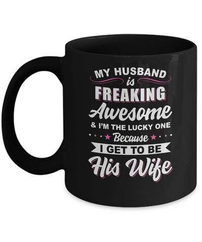 My Husband Is Freaking Awesome I'm The Lucky One Wife Mug-Coffee Mug-11oz Mug-Black