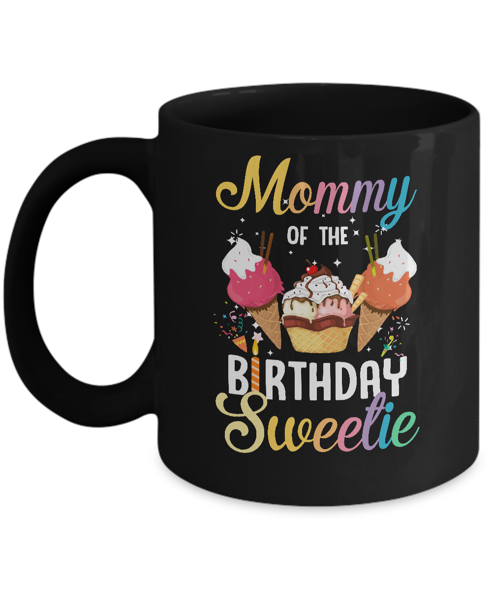 Funny Ice Cream Cones Mommy Of The Birthday Sweetie Mug