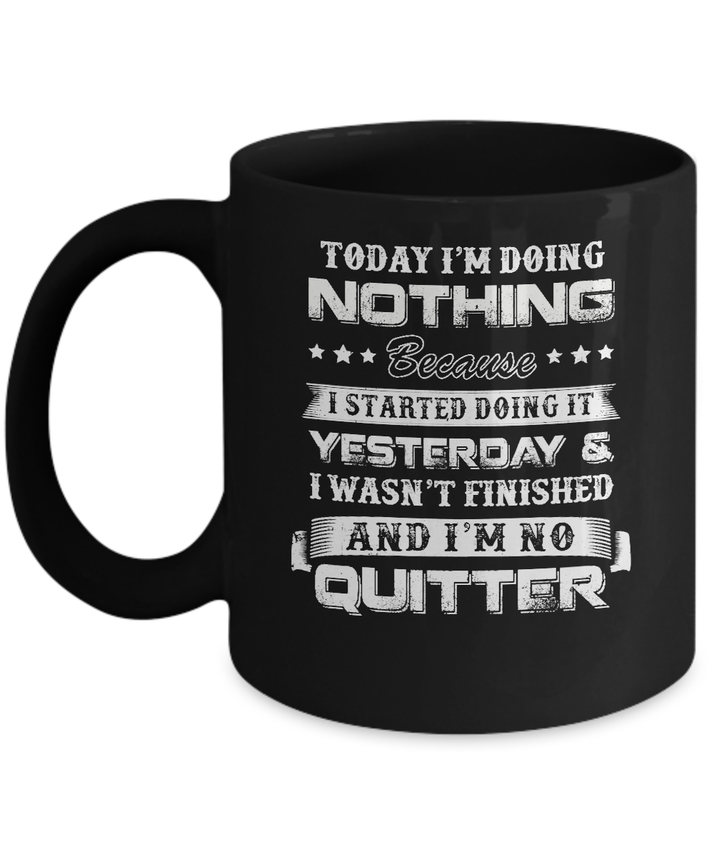 Today I'm Doing Nothing Because I Started Yesterday Mug-Coffee Mug-11oz Mug-Black