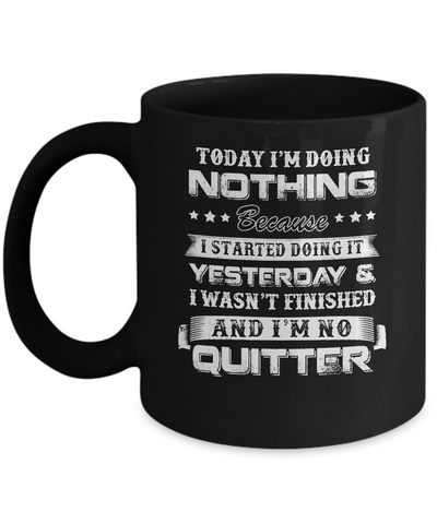 Today I'm Doing Nothing Because I Started Yesterday Mug-Coffee Mug-11oz Mug-Black