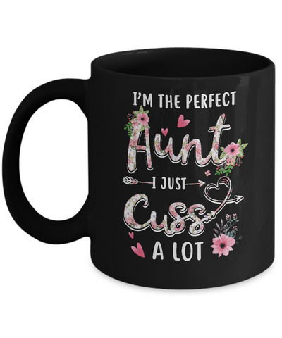 I'm The Perfect Aunt I Just Cuss A Lot Mug-Coffee Mug-11oz Mug-Black