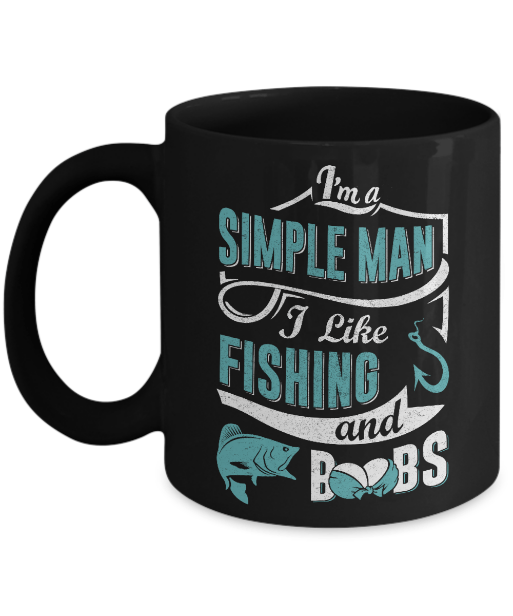 I'm A Simple Man I Like Fishing And Boobs Mug-Coffee Mug-11oz Mug-Black