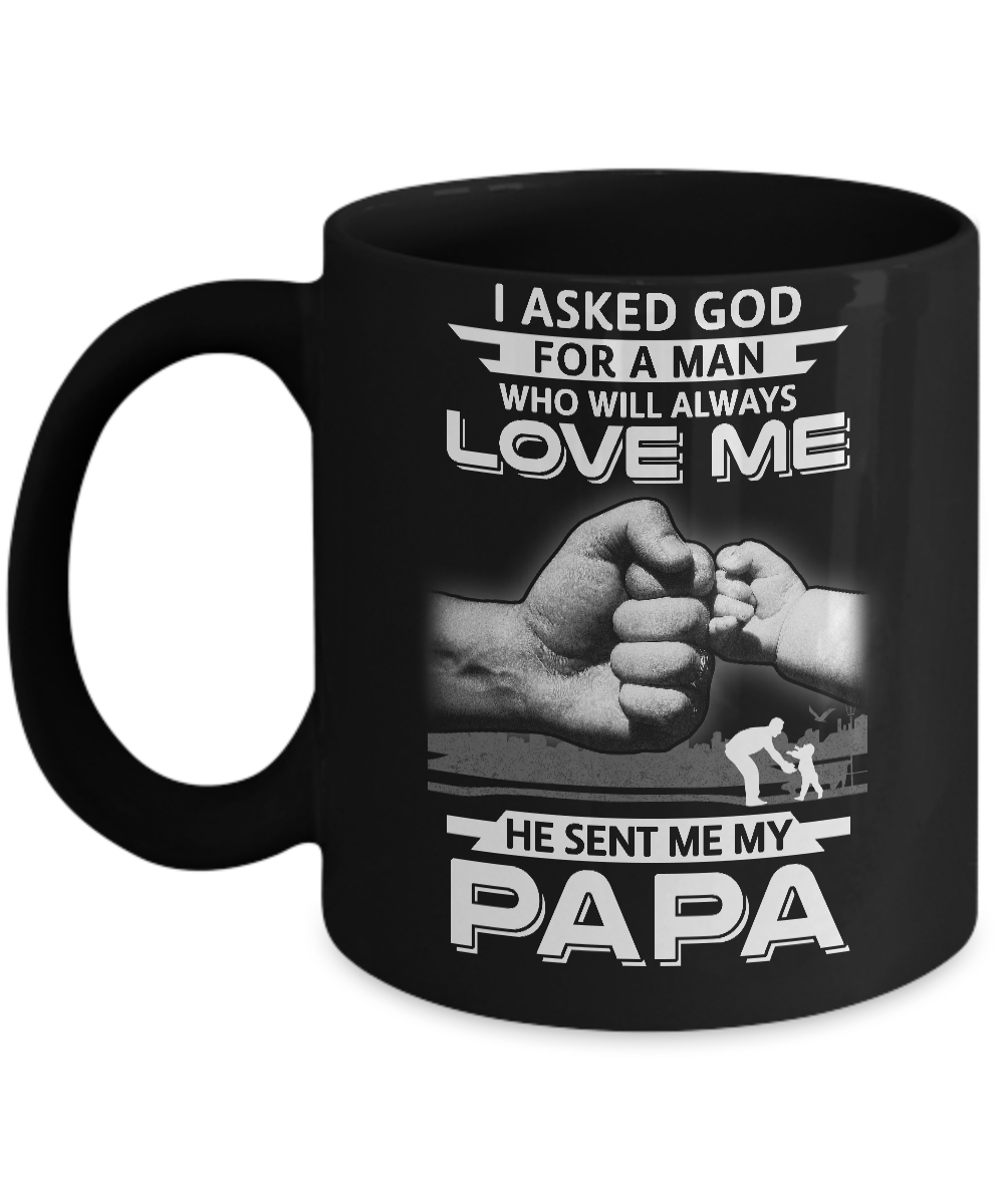 I Asked God For A Man Who Always Love Me Papa Mug
