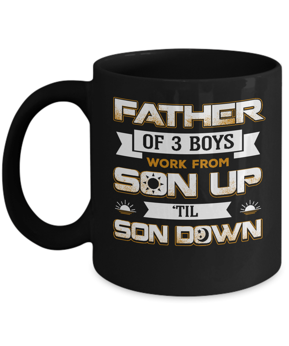 Father Of Three Boys Work From Son Up 'Til Son Down Mug