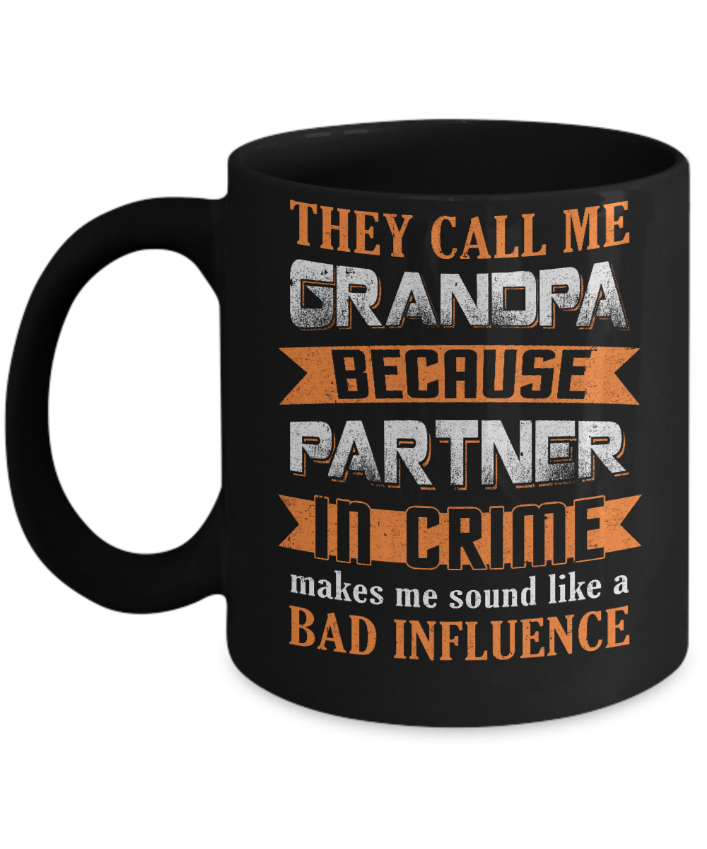 Call Grandpa Because Partner In Crime Make Bad Influence Mug