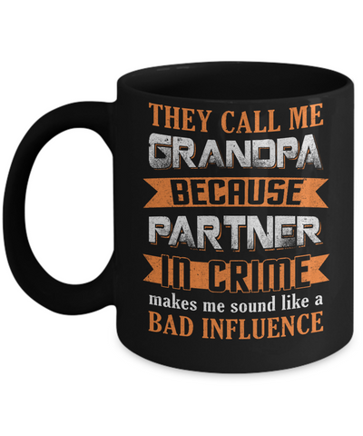 Call Grandpa Because Partner In Crime Make Bad Influence Mug-Coffee Mug-11oz Mug-Black