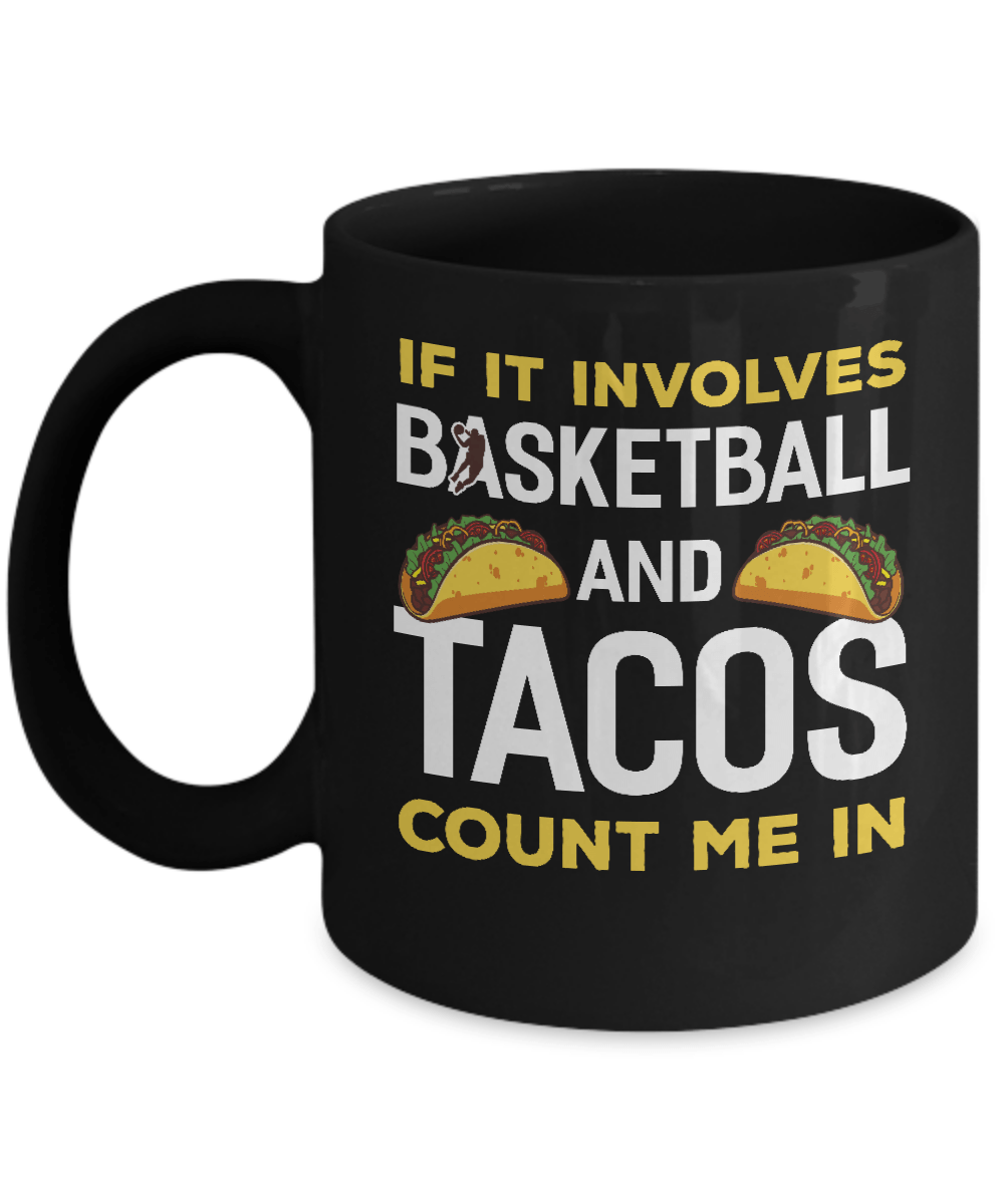 If It Involves Basketball And Tacos Count Me In Mug