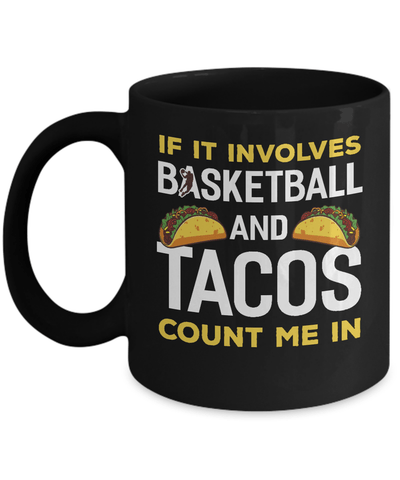 If It Involves Basketball And Tacos Count Me In Mug-Coffee Mug-11oz Mug-Black