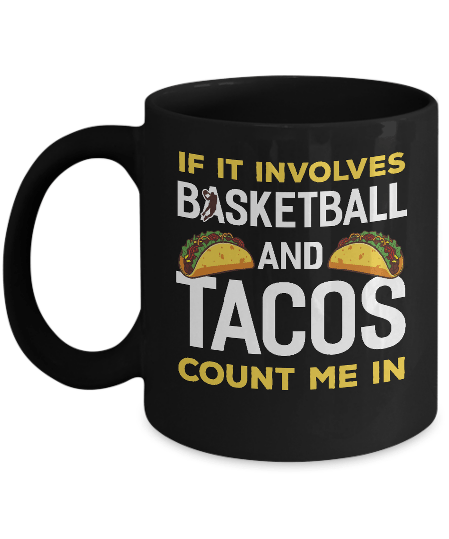 If It Involves Basketball And Tacos Count Me In Mug-Coffee Mug-11oz Mug-Black