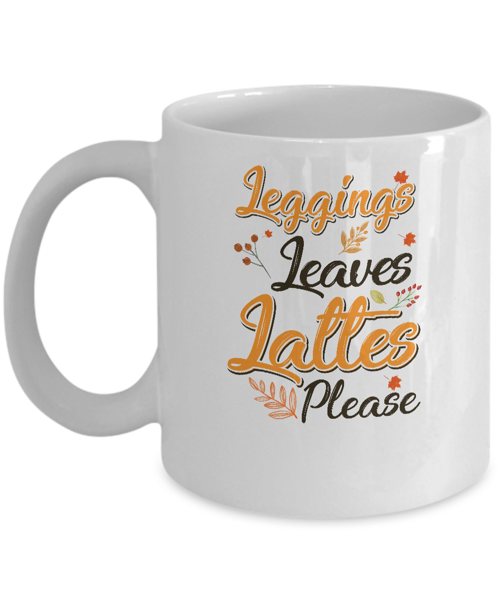 Leggings Leaves And Lattes Please Fall Thanksgiving Mug