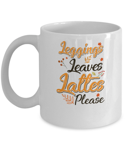 Leggings Leaves And Lattes Please Fall Thanksgiving Mug-Coffee Mug-11oz Mug-White