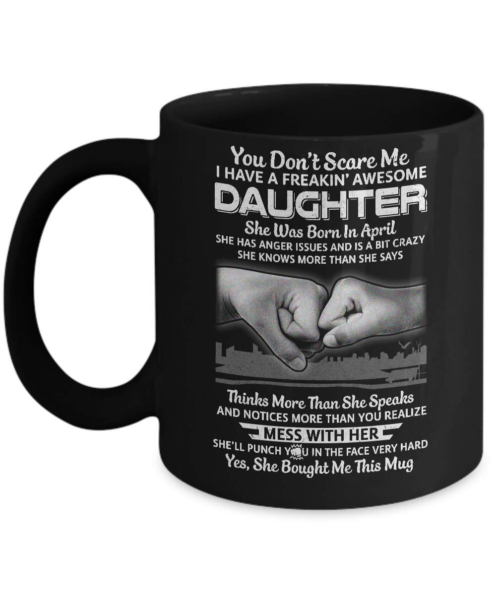 You Don't Scare Me I Have A Daughter Born In April Dad Mug