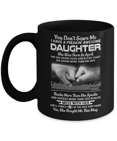 You Don't Scare Me I Have A Daughter Born In April Dad Mug-Coffee Mug-11oz Mug-Black