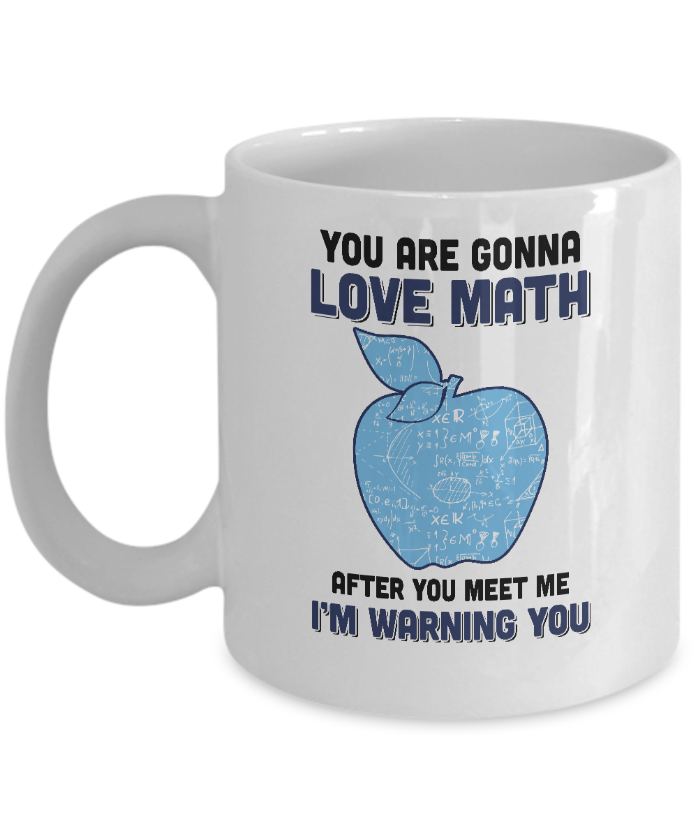 You Are Gonna Love Math Teacher Gifts Mug-Coffee Mug-11oz Mug-White