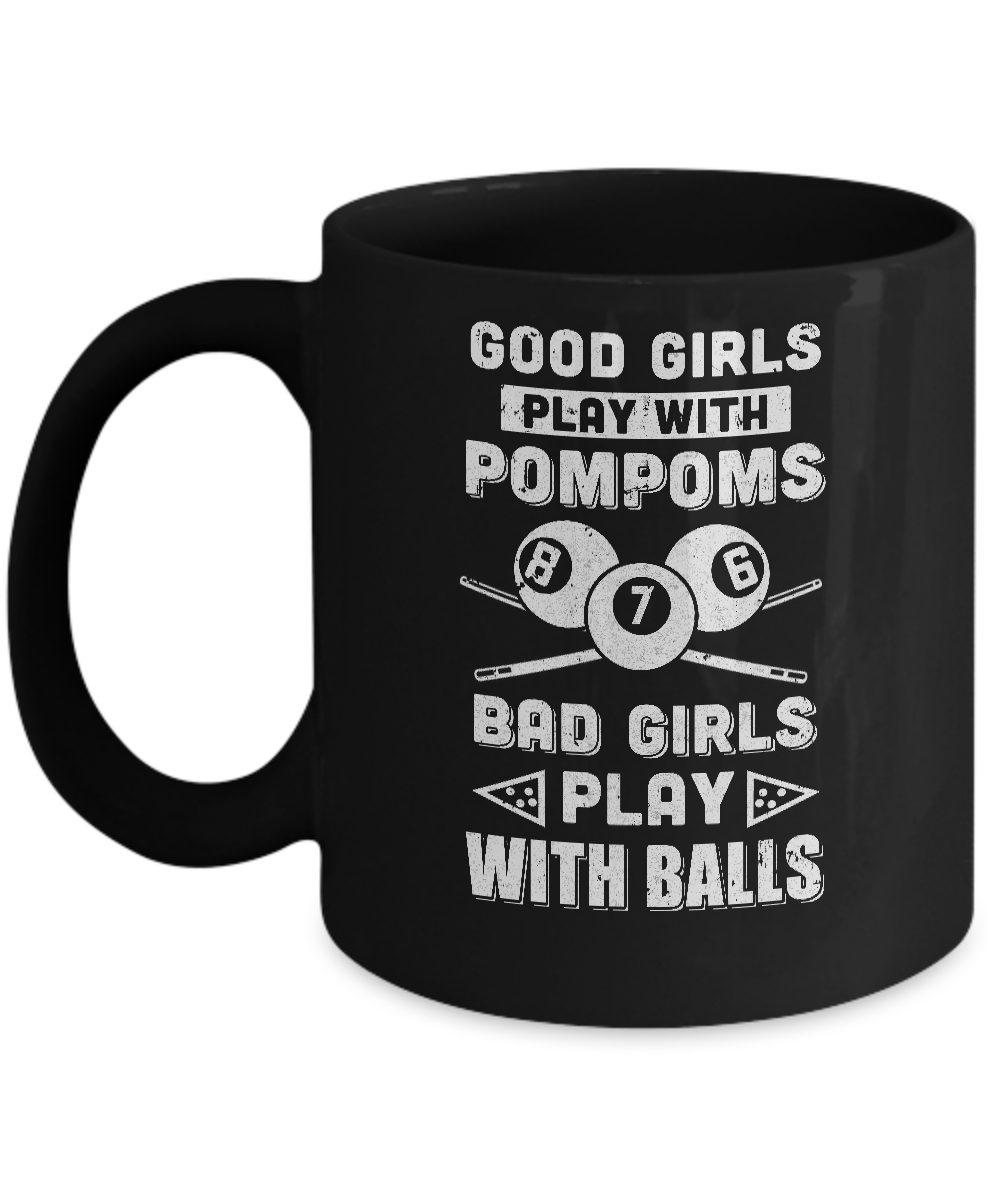 Good Girls Play Pom Poms Bad Girls Play Balls Billiards Mug