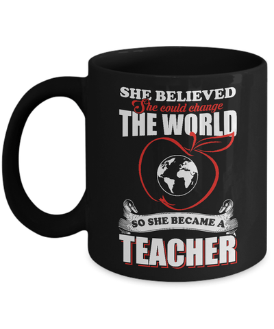She Believed She Could Change The World She Became A Teacher Mug-Coffee Mug-11oz Mug-Black