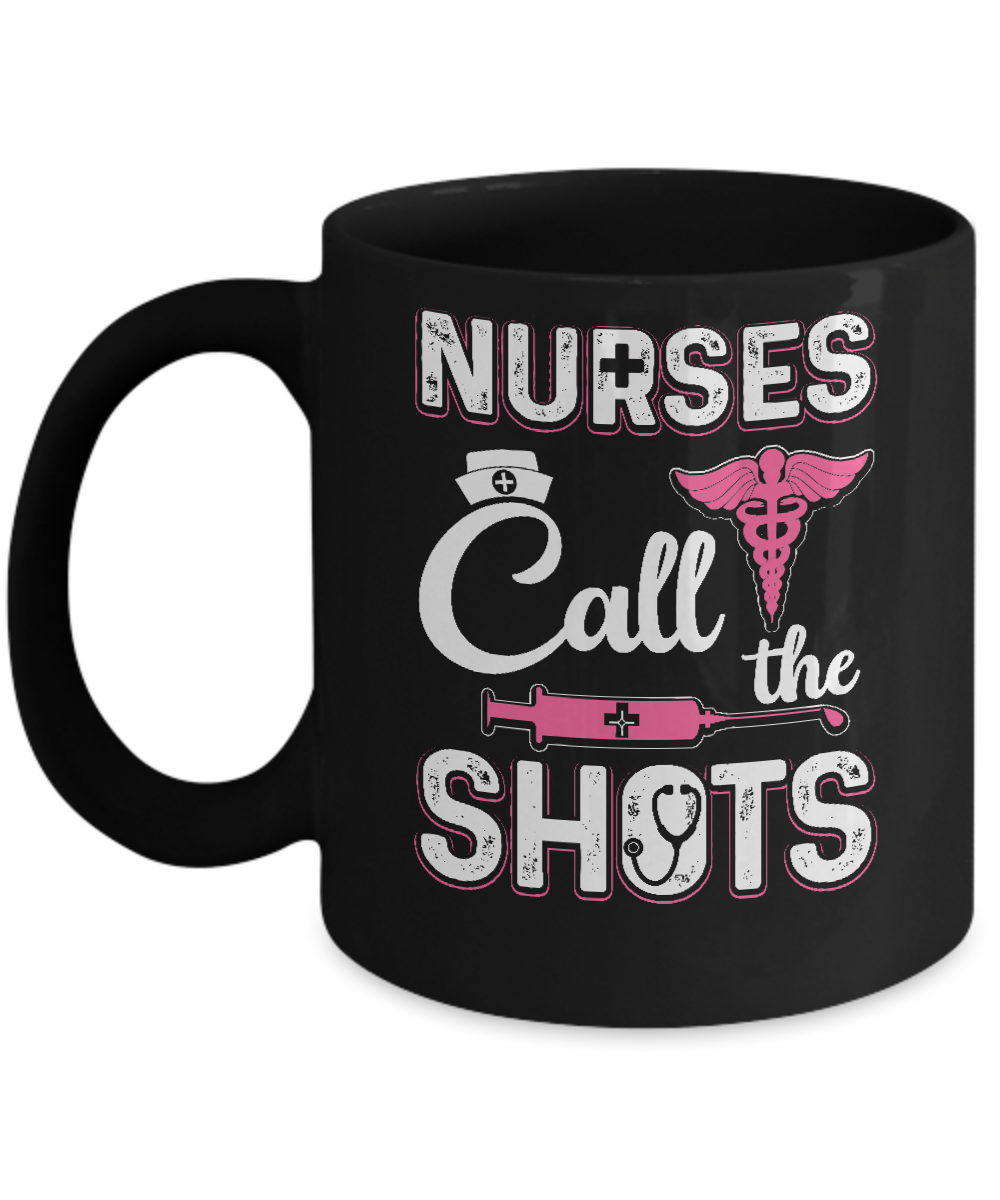 Nurses Call The Shots Funny Mug-Coffee Mug-11oz Mug-Black