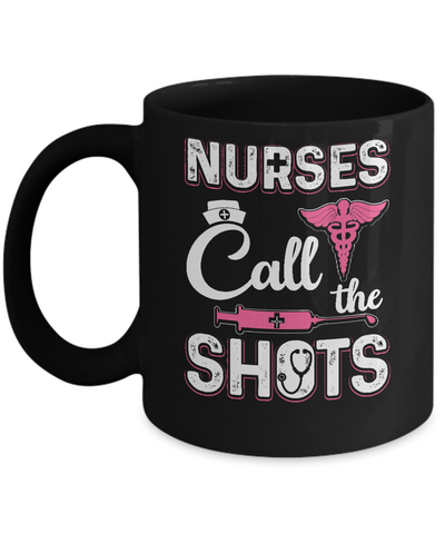 Nurses Call The Shots Funny Mug-Coffee Mug-11oz Mug-Black