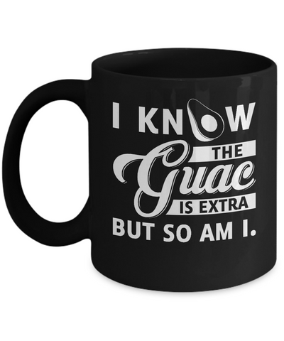 I Know The Guac Is Extra But So Am I Mug-Coffee Mug-11oz Mug-Black