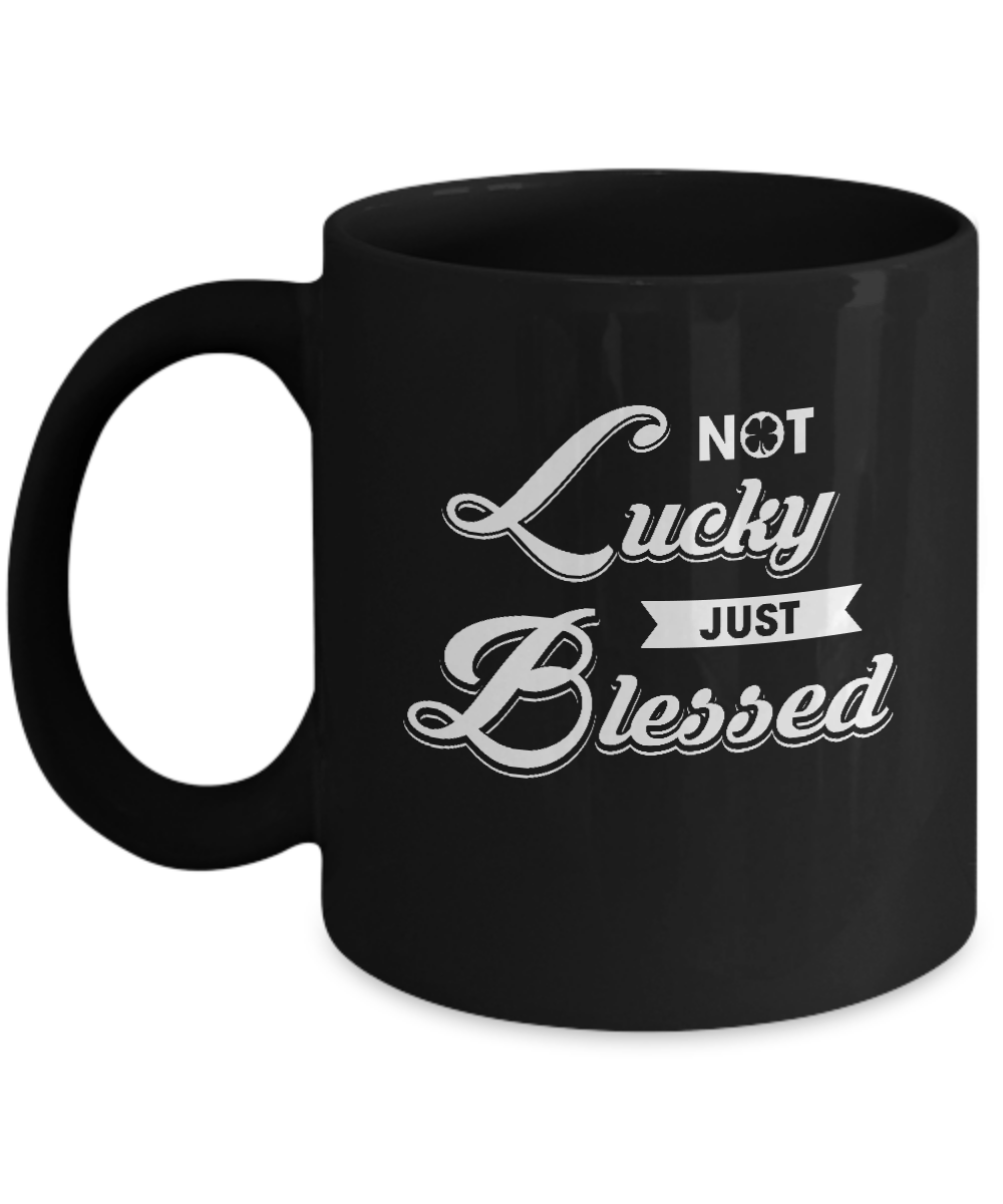 Not Lucky Just Blessed Mug