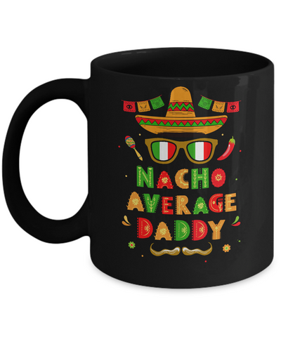 Nacho Average Daddy Mexican Cinco De Mayo Mug-Coffee Mug-11oz Mug-Black