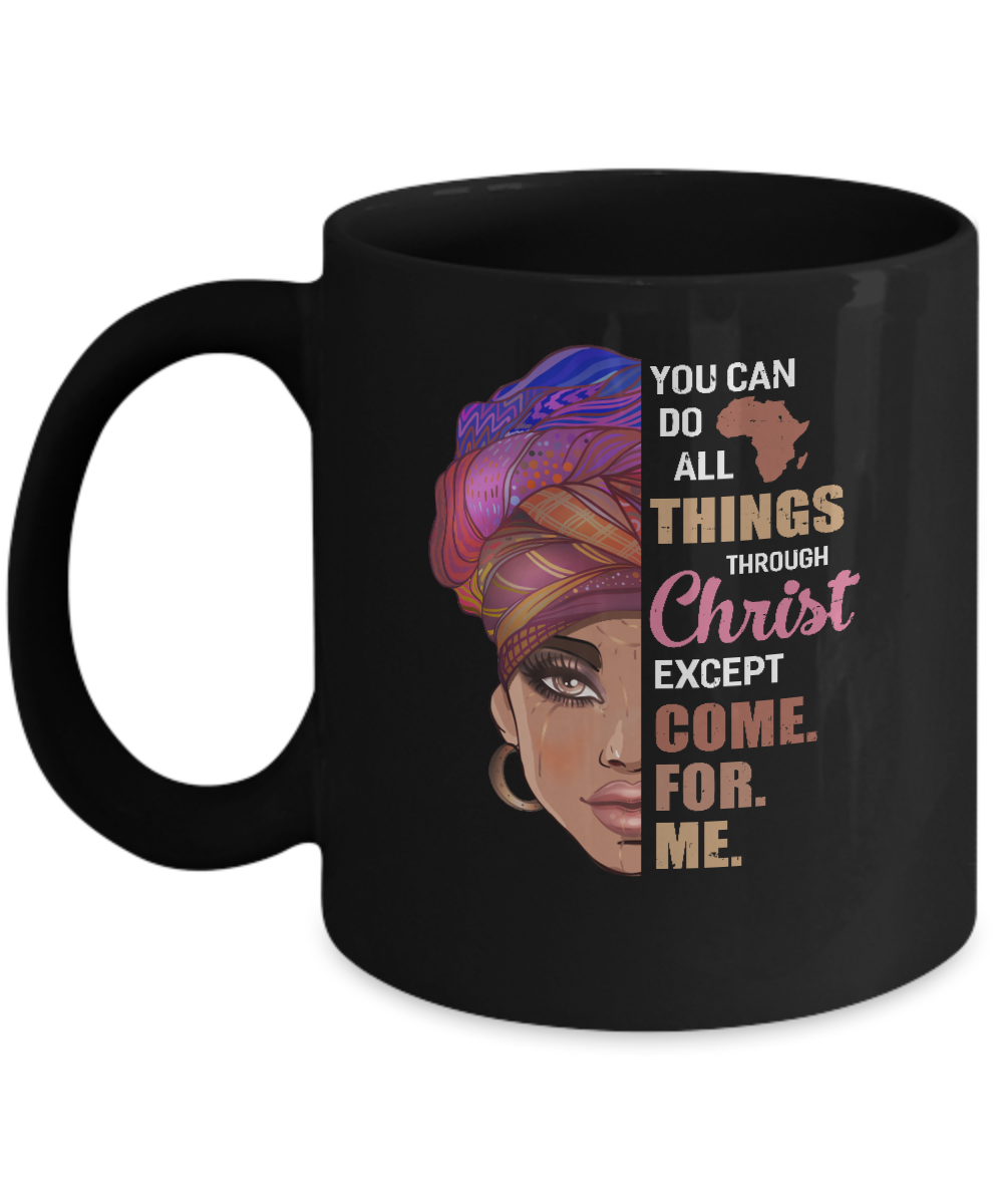You Can Do All Things Through Christ Except Come For Me Mug-Coffee Mug-11oz Mug-Black