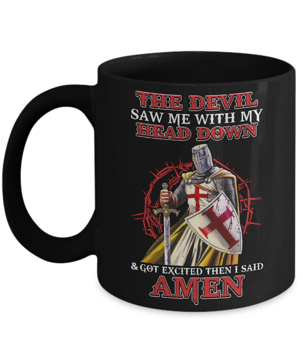Knight Templar The Devil Saw Me My Head Down Excited Said Amen Mug