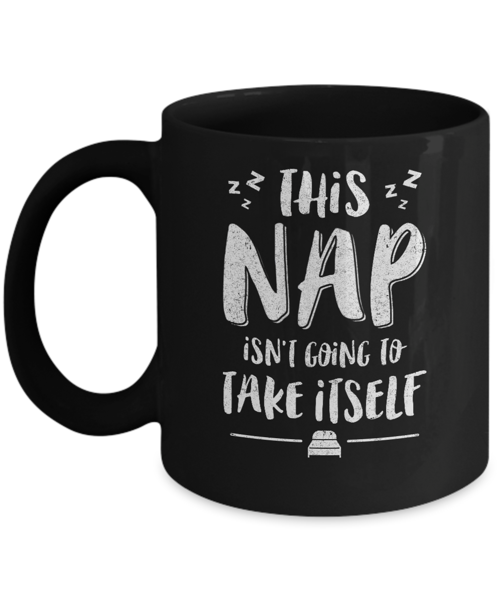 This Nap Isn't Going To Take Itself Mug-Coffee Mug-11oz Mug-Black