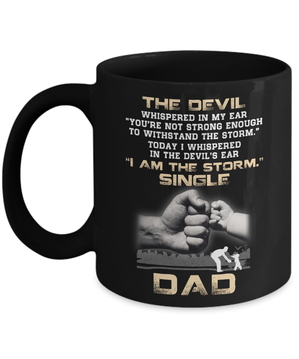 I Whispered In The Devil's Ear I Am The Storm Single Dad Mug-Coffee Mug-11oz Mug-Black