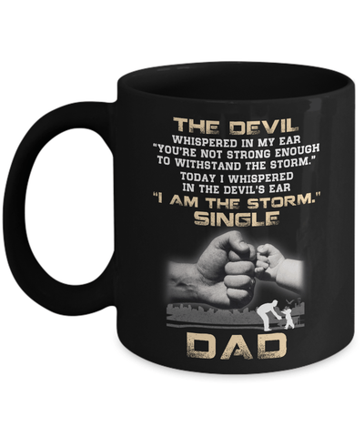 I Whispered In The Devil's Ear I Am The Storm Single Dad Mug-Coffee Mug-11oz Mug-Black
