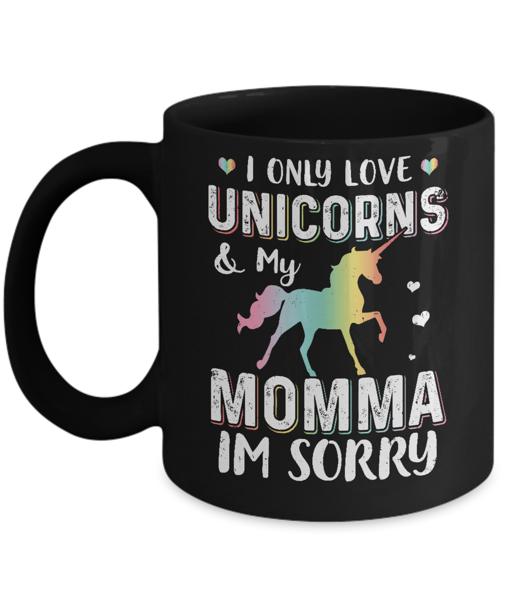 I Only Love Unicorns And My Momma I'm Sorry Mug-Coffee Mug-11oz Mug-Black