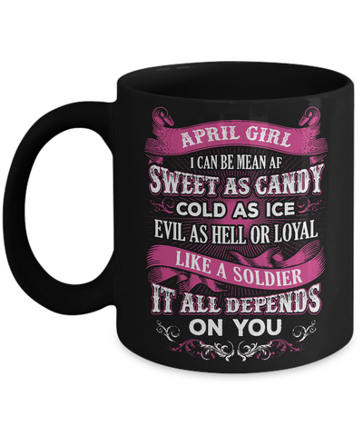 April Girl I Can Be Mean Af Sweet Candy Ice Hell Soldier Depends On You Mug-Coffee Mug-11oz Mug-Black