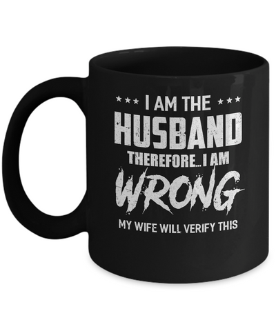 I Am The Husband I Am Wrong My Wife Will Verify This Mug-Coffee Mug-11oz Mug-Black