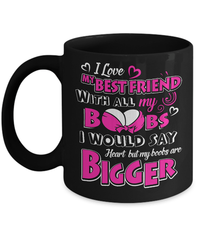 I Love My Best Friend With All My Boobs Mug-Coffee Mug-11oz Mug-Black