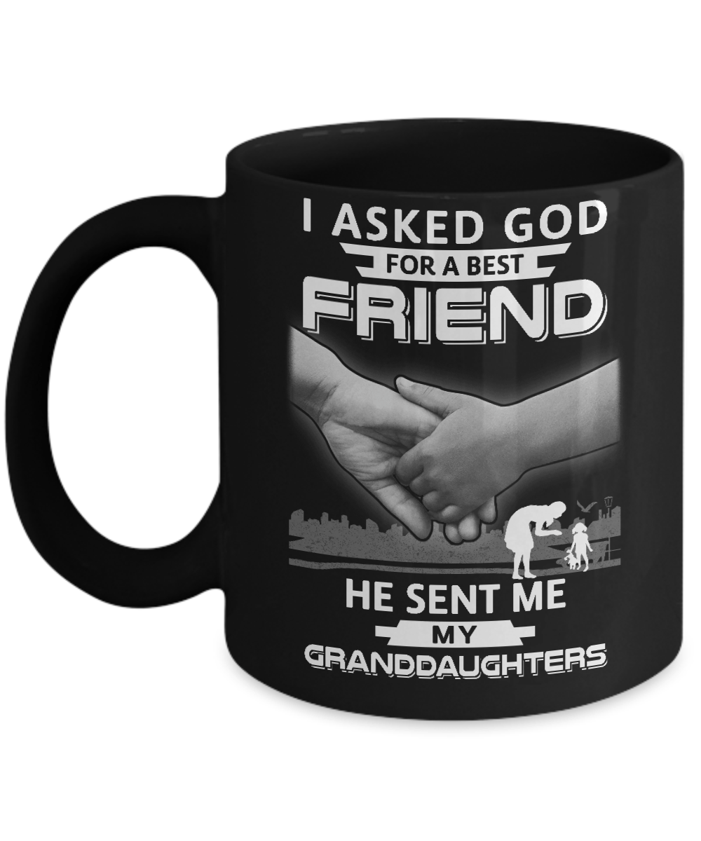 I Asked God For A Best Friend He Sent Me My Granddaughters Mug-Coffee Mug-11oz Mug-Black