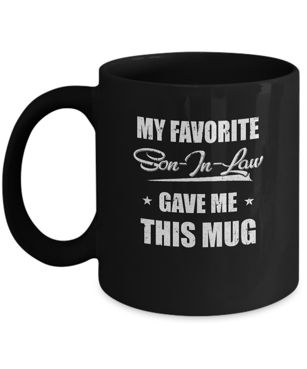 My Favorite Son-In-Law Gave Me This Mug Father's Day Mug-Coffee Mug-11oz Mug-Black