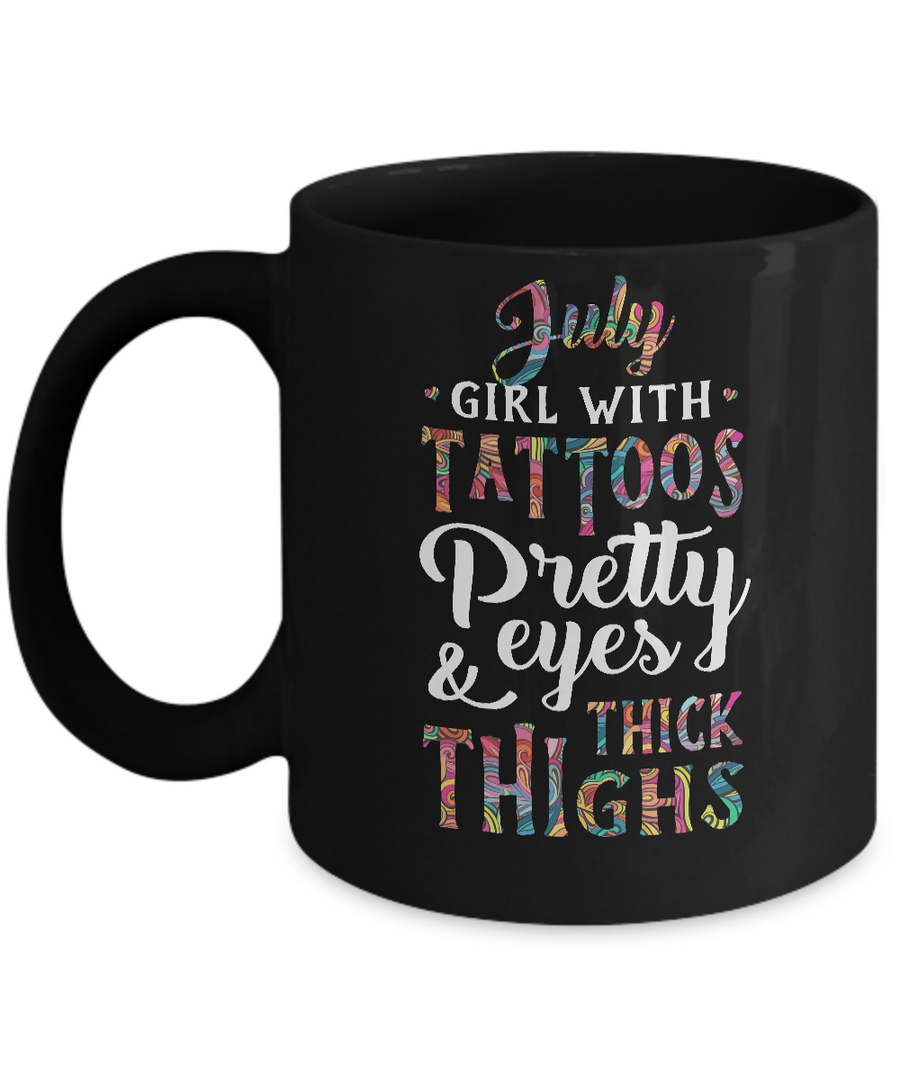 Tattoos Pretty Eyes Thick Thighs July Girl Birthday Mug-Coffee Mug-11oz Mug-Black