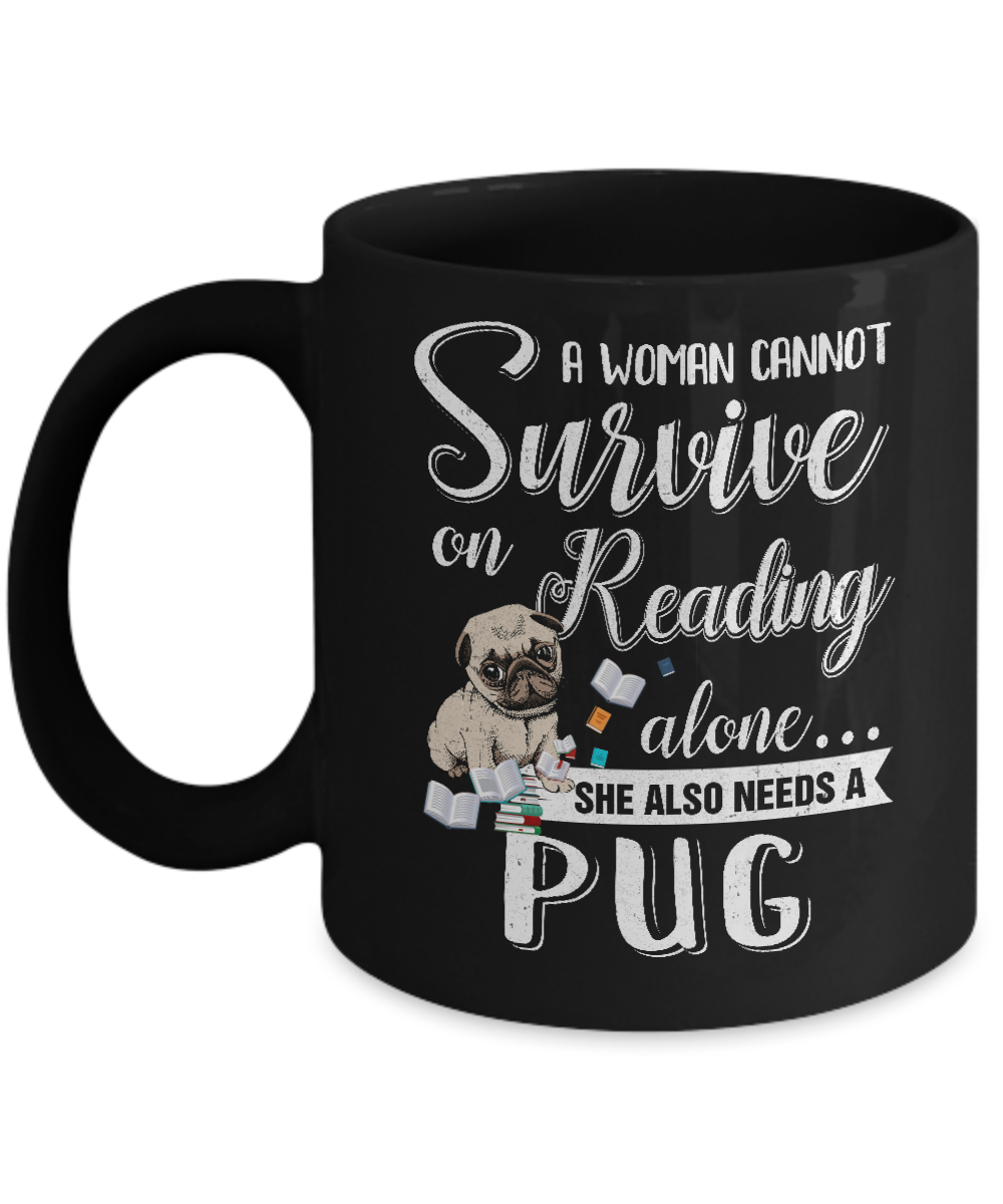 A Woman Cannot Survive On Reading Alone Pug Mug-Coffee Mug-11oz Mug-Black