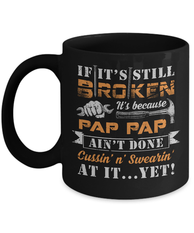 If It's Still Broken It's Because Pap Pap Ain't Done Mug-Coffee Mug-11oz Mug-Black