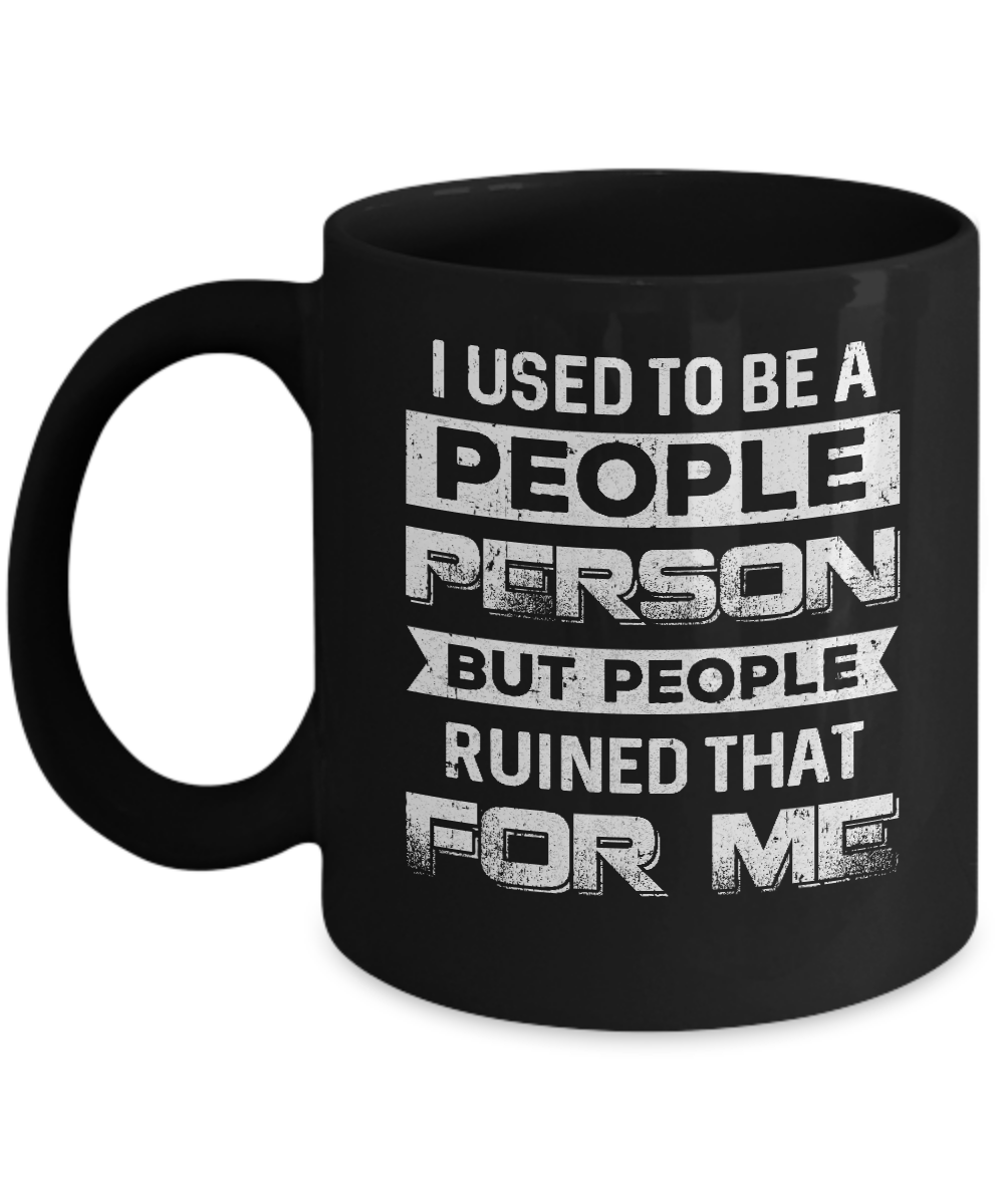 I Used To Be A People Person But People Ruined That For Me Mug-Coffee Mug-11oz Mug-Black
