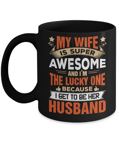 My Wife Is Super Awesome And I Am The Lucky One Mug-Coffee Mug-11oz Mug-Black
