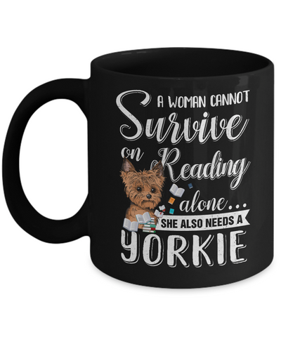 A Woman Cannot Survive On Reading Alone Yorkie Mug-Coffee Mug-11oz Mug-Black