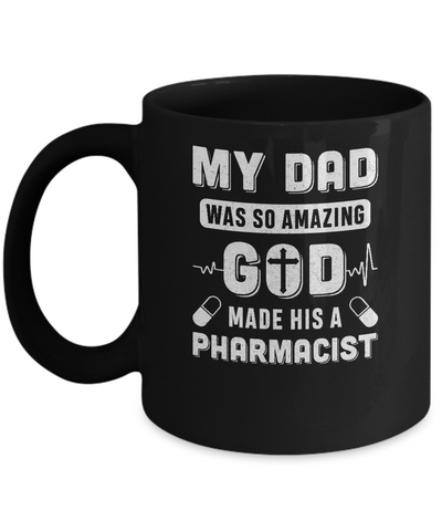 My Dad Was So Amazing God Make His A Pharmacist Mug-Coffee Mug-11oz Mug-Black