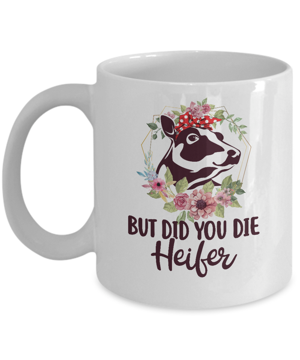 Funny Farmer Female Cow But Did You Die Heifer Mug