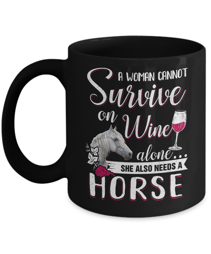 A Woman Cannot Survive On Wine Alone She Also Needs Horse Mug-Coffee Mug-11oz Mug-Black
