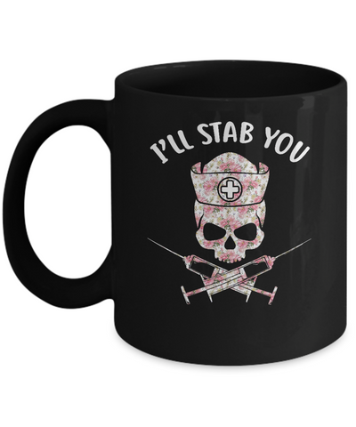 I'll Stab You Nurse Skull Floral Flower Nursing Gift Mug-Coffee Mug-11oz Mug-Black
