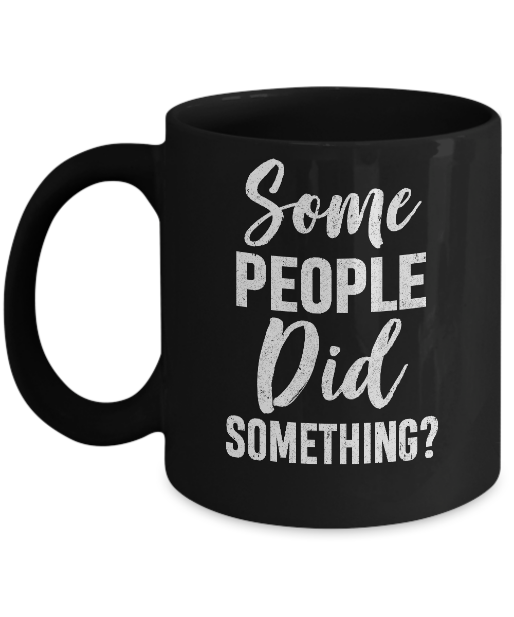 Some People Did Something Mug